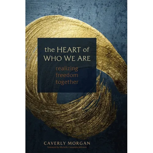 The Heart of Who We Are: Realizing Freedom Together - Paperback
