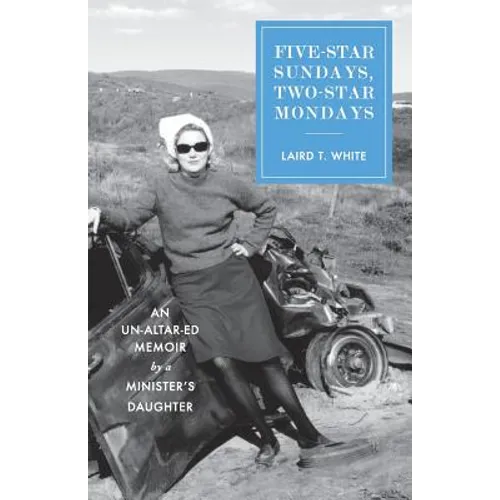 Five-Star Sundays, Two-Star Mondays: An Un-Altar-ed Memoir by a minister's daughter - Paperback