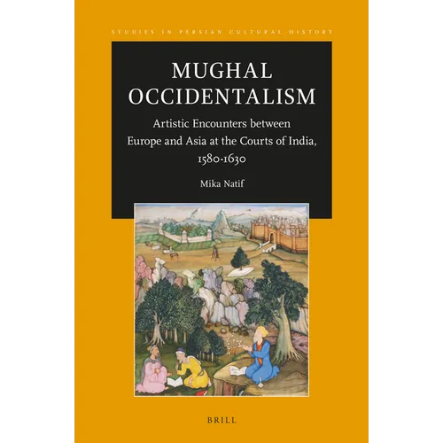 Mughal Occidentalism: Artistic Encounters Between Europe and Asia at the Courts of India, 1580-1630 - Paperback
