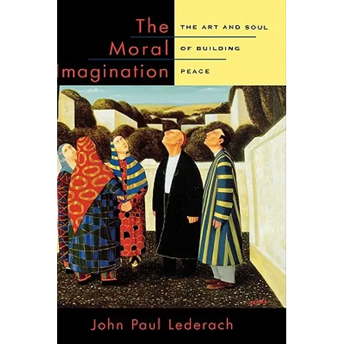 The Moral Imagination: The Art and Soul of Building Peace - Hardcover