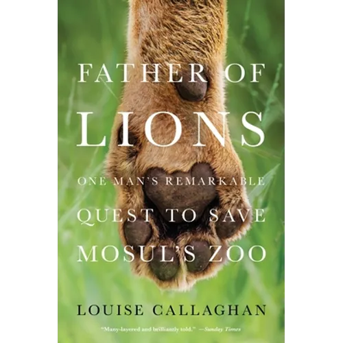 Father of Lions: One Man's Remarkable Quest to Save Mosul's Zoo - Paperback