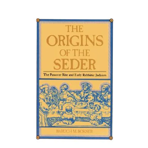 The Origins of the Seder: The Passover Rite and Early Rabbinic Judaism - Paperback