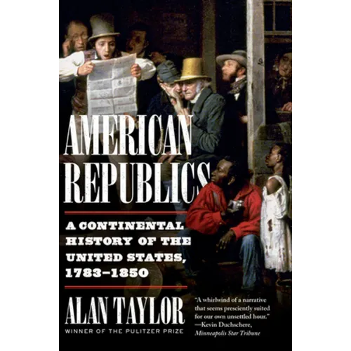 American Republics: A Continental History of the United States, 1783-1850 - Paperback
