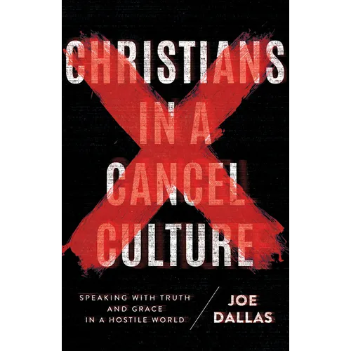 Christians in a Cancel Culture: Speaking with Truth and Grace in a Hostile World - Paperback
