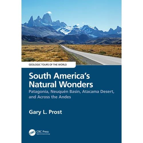 South America's Natural Wonders: Patagonia, Neuquén Basin, Atacama Desert, and Across the Andes - Paperback