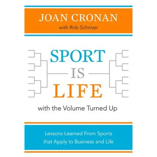 Sport Is Life with the Volume Turned Up: Lessons Learned That Apply to Business and Life - Hardcover