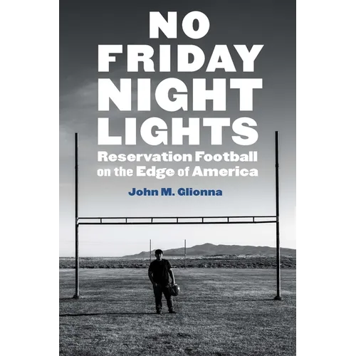 No Friday Night Lights: Reservation Football on the Edge of America - Paperback