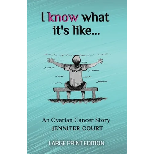 I Know What It's Like - LARGE PRINT: An ovarian cancer story - Paperback