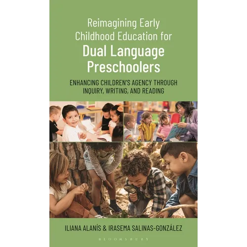 Reimagining Early Childhood Education for Dual Language Preschoolers: Enhancing Children's Agency Through Inquiry, Writing, and Reading - Hardcover
