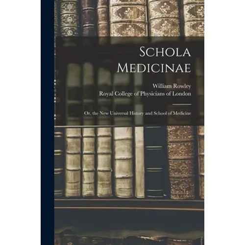 Schola Medicinae; or, the New Universal History and School of Medicine - Paperback