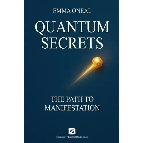 Quantum Secrets - The Path to Manifestation - By Emma Oneal - Paperback