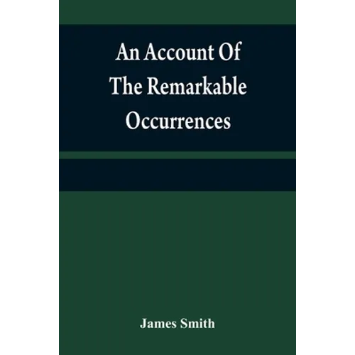 An account of the remarkable occurrences in the life and travels of Colonel James Smith (Late a citizen of Bourbon County, Kentucky): during his capti - Paperback
