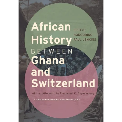 African History between Ghana and Switzerland: Essays Honouring Paul Jenkins - Paperback