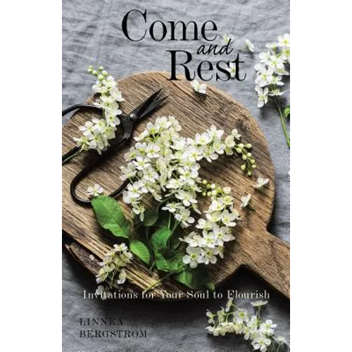 Come and Rest: Invitations for Your Soul to Flourish - Paperback
