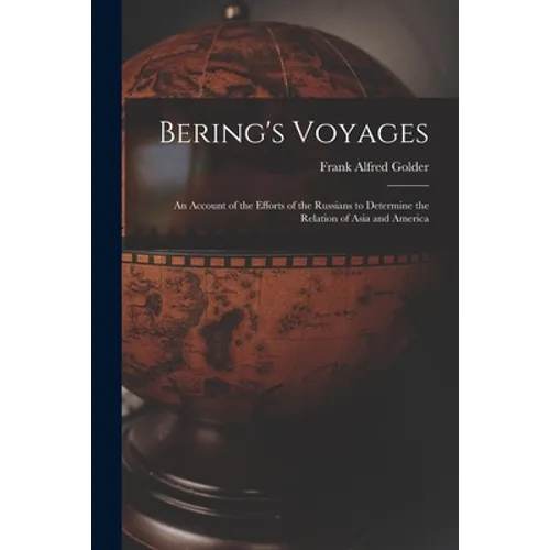 Bering's Voyages; an Account of the Efforts of the Russians to Determine the Relation of Asia and America - Paperback