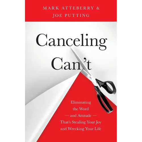 Canceling Can't: Eliminating the Word-and Attitude-That's Stealing Your Joy and Wrecking Your Life - Paperback