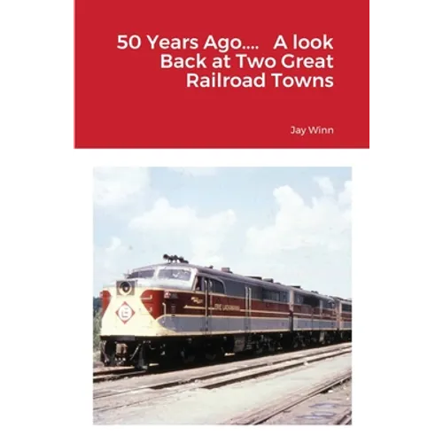 50 Years Ago.... A look Back at Two Great Railroad Towns - Paperback