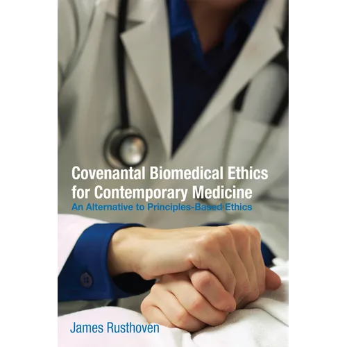 Covenantal Biomedical Ethics for Contemporary Medicine - Paperback