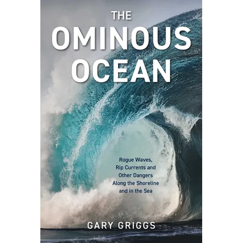 The Ominous Ocean: Rogue Waves, Rip Currents and Other Dangers Along the Shoreline and in the Sea - Paperback