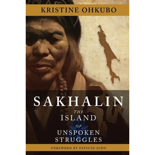 Sakhalin: The Island of Unspoken Struggles - Paperback