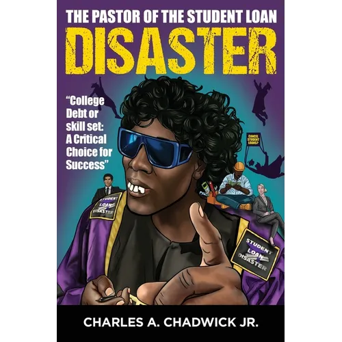 The Pastor of the Student Loan Disaster "College Debt or Skill Set: A Critical Choice for Success" - Paperback