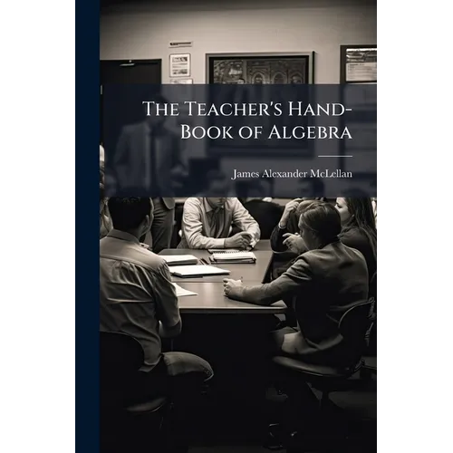 The Teacher's Hand-Book of Algebra - Paperback