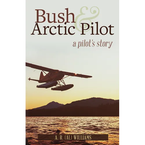 Bush and Arctic Pilot: A Pilot's Story - Paperback