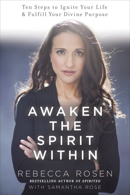 Awaken the Spirit Within: 10 Steps to Ignite Your Life and Fulfill Your Divine Purpose - Paperback