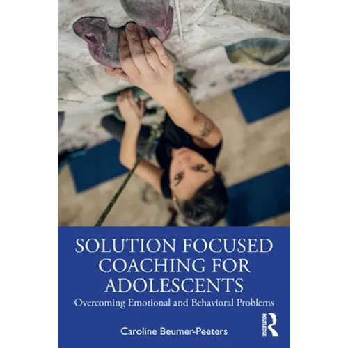 Solution Focused Coaching for Adolescents: Overcoming Emotional and Behavioral Problems - Paperback