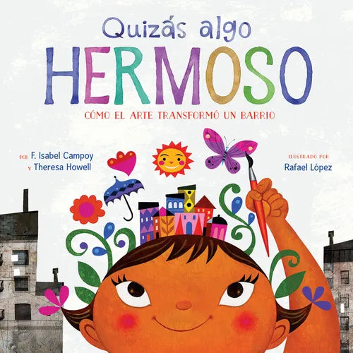 Quizás Algo Hermoso: Cómo El Arte Transformó Un Barrio (Maybe Something Beautiful Spanish Edition) - Hardcover
