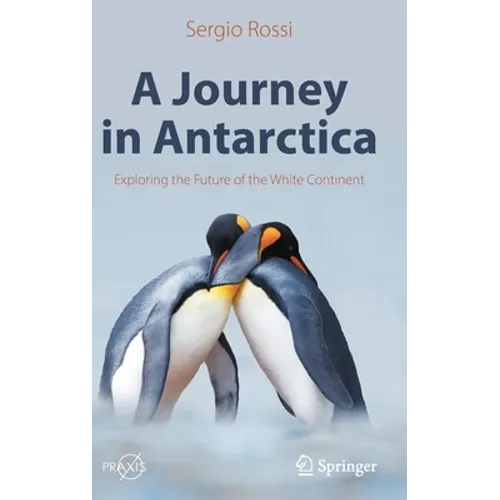 A Journey in Antarctica: Exploring the Future of the White Continent - Hardcover