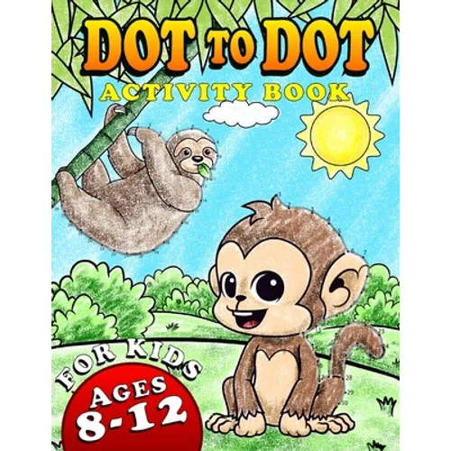 Dot To Dot Activity Book For Kids Ages 8-12: Fun and Challenging Connect The Dots Puzzles Book for Kids Age 7, 8, 9, 10, 11, 12 Cute Animals Dot to Do - Paperback