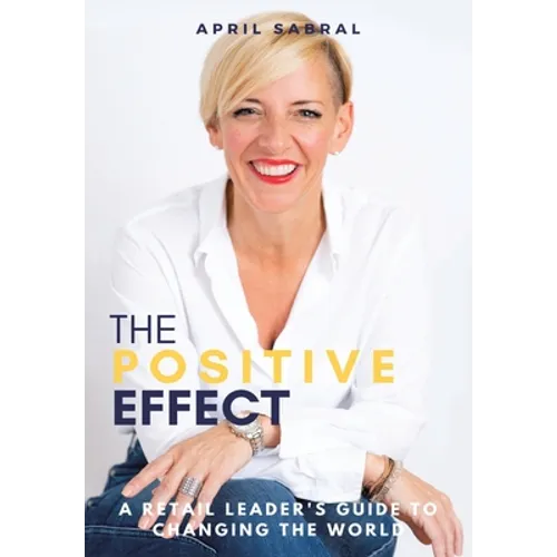 The Positive Effect: A Retail Leader's Guide to Changing the World - Hardcover