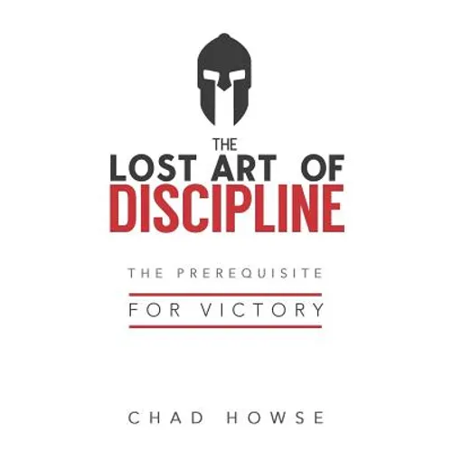 The Lost Art of Discipline: The Prerequisite for Victory - Paperback
