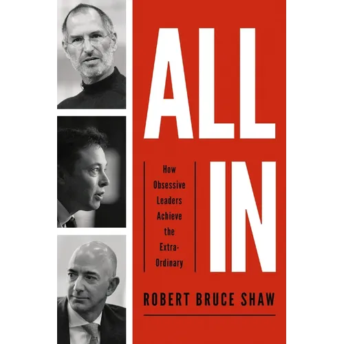 All in: How Obsessive Leaders Achieve the Extraordinary - Paperback