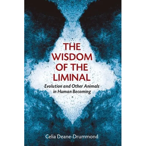 The Wisdom of the Liminal: Evolution and Other Animals in Human Becoming - Paperback