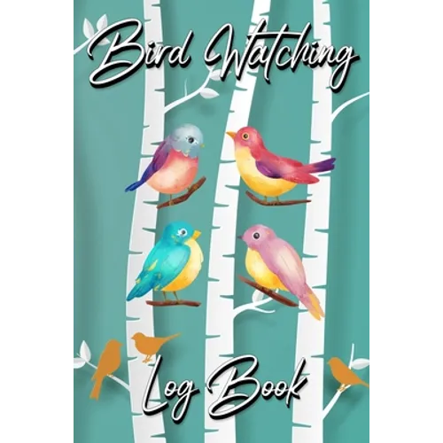 Bird Watching Log Book: Gifts For Birdwatchers Birdwatching Lovers Log Wildlife Birds, List Species Seen Bird Watching Notebook Great Book For Adults - Paperback