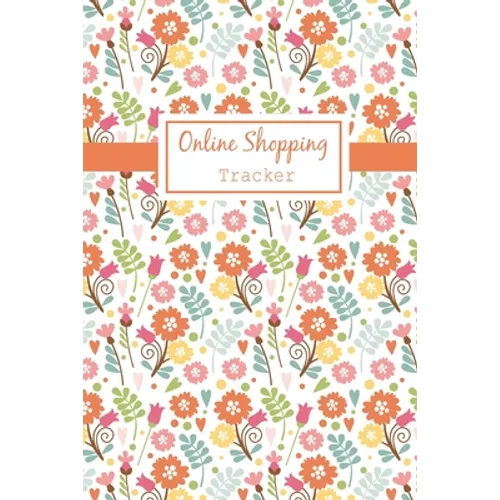 Online Shopping Tracker: Keep Tracking Organizer Notebook for online purchases or shopping orders made through an online website (Vol: 4) - Paperback