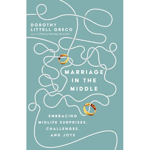 Marriage in the Middle: Embracing Midlife Surprises, Challenges, and Joys - Paperback
