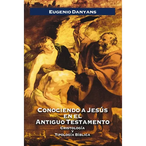 Conociendo a Jesús En El Antiguo Testamento: Cristología Y Tipología Bíblica - Paperback