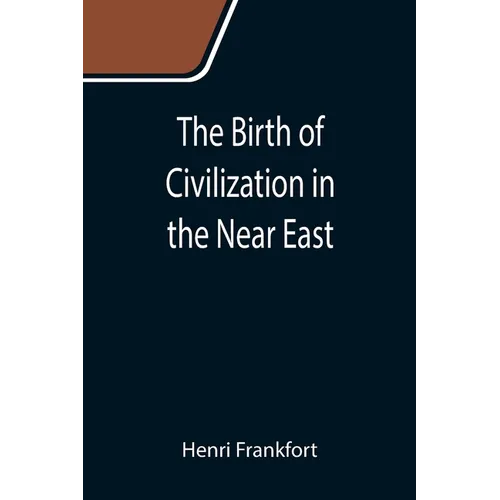 The Birth of Civilization in the Near East - Paperback