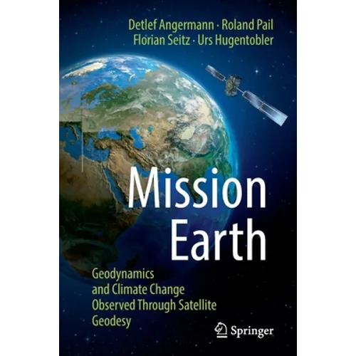 Mission Earth: Geodynamics and Climate Change Observed Through Satellite Geodesy - Paperback