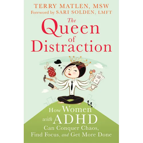 The Queen of Distraction: How Women with ADHD Can Conquer Chaos, Find Focus, and Get More Done - Paperback