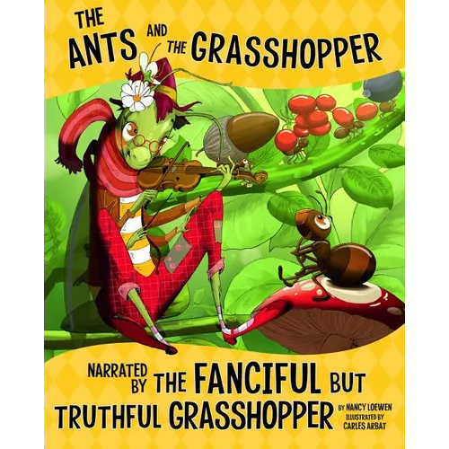 The Ants and the Grasshopper, Narrated by the Fanciful But Truthful Grasshopper - Paperback