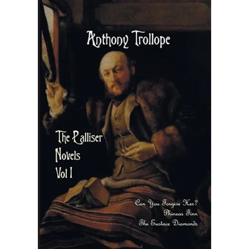 The Palliser Novels, Volume One, Including: Can You Forgive Her? Phineas Finn and the Eustace Diamonds - Paperback