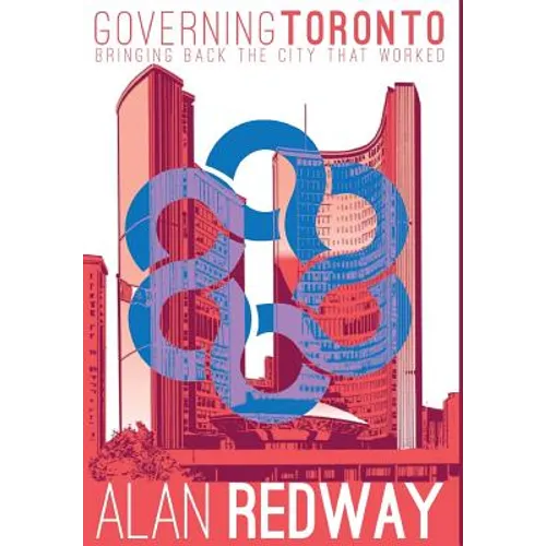 Governing Toronto: Bringing back the city that worked - Hardcover