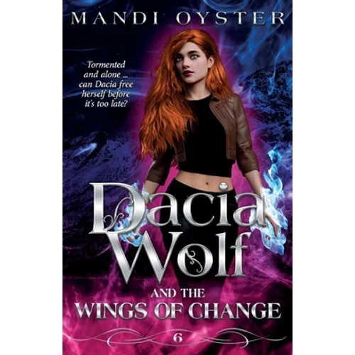 Dacia Wolf & the Wings of Change: A magical, dark paranormal fantasy novel - Paperback