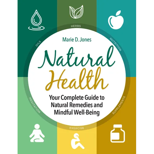 Natural Health: Your Complete Guide to Natural Remedies and Mindful Well-Being - Hardcover