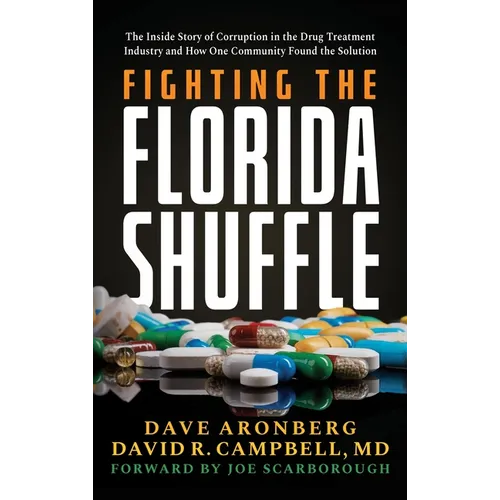 Fighting the Florida Shuffle: The Inside Story of Corruption in the Drug Treatment Industry and How One Community Found the Solution - Hardcover