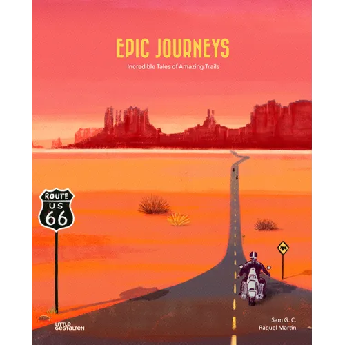 Epic Journeys: Incredible Tales of Amazing Trails - Hardcover